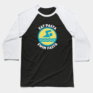 Eat Pasta Swim Fasta | Swimmer Pun Baseball T-Shirt